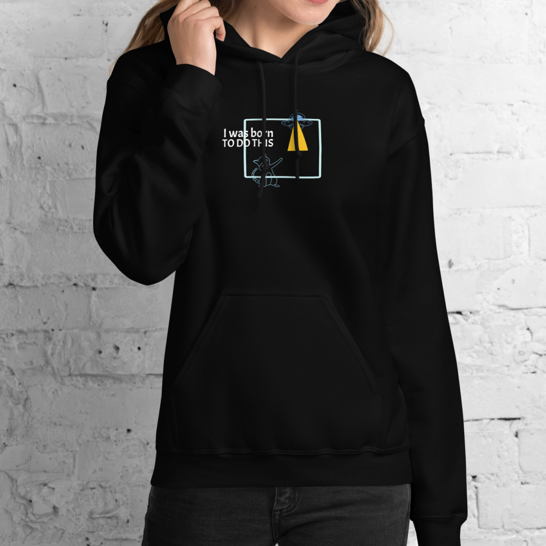 I was born. TO DO THIS. Hoodie – Black