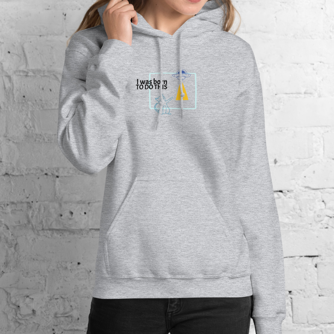 I was born. TO DO THIS. Hoodie – Gray