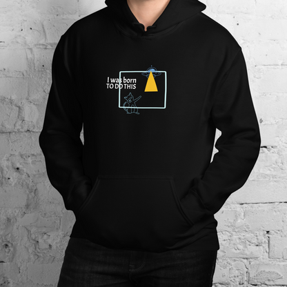 I was born. TO DO THIS. Hoodie – Black