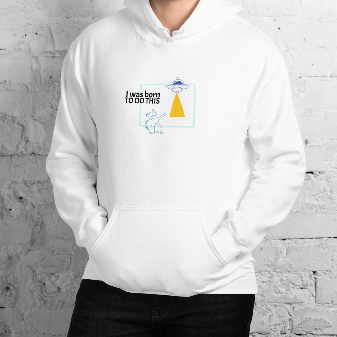 I was born. TO DO THIS. Hoodie – White