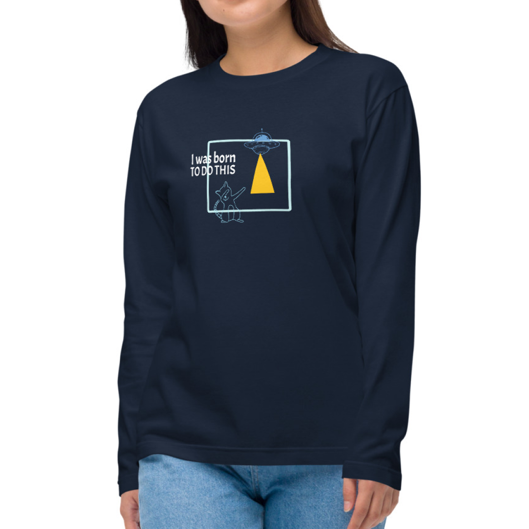 I was born. TO DO THIS. Long Sleeve Tee – Navy