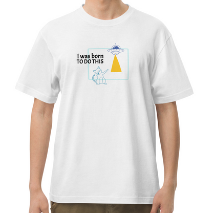 I was born. TO DO THIS. Tee – White