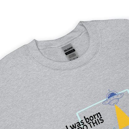 I was born. TO DO THIS. Sweat – Gray