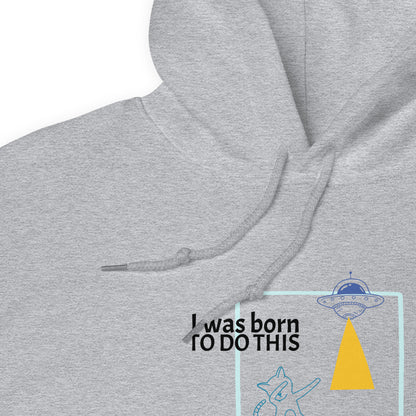 I was born. TO DO THIS. Hoodie – Gray