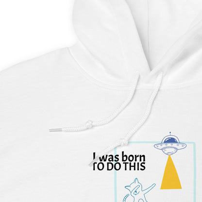 I was born. TO DO THIS. Hoodie – White
