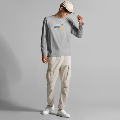 I was born. TO DO THIS. Long Sleeve Tee – Gray