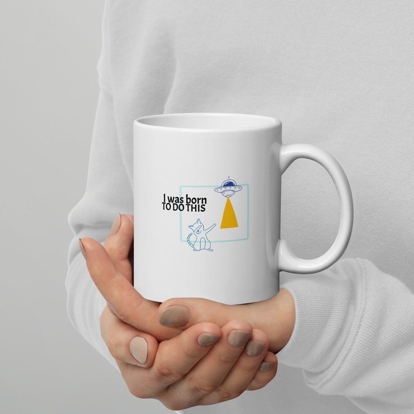 I was born. TO DO THIS.  Mug - White